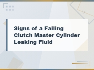 Signs of a Failing Clutch Master Cylinder Leaking Fluid